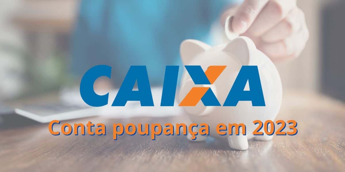 Conta poupança da Caixa. (Foto: Montagem / TV Foco)