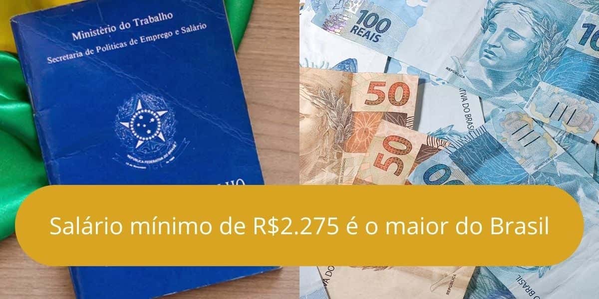 Salário mínimo de R$2.275 é o maior do estado brasileiro(Reprodução: Montagem TV Foco)