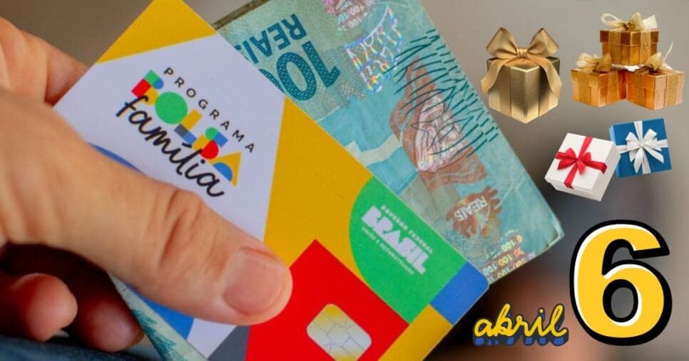Abril chega com melhor notícia do Bolsa Família e traz 6 presentões para salvar 2025
